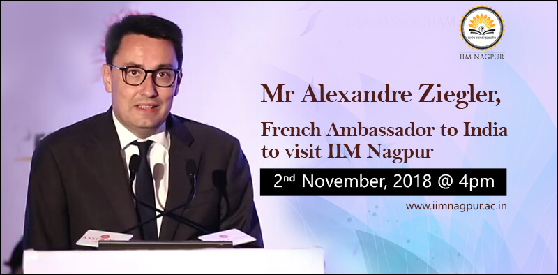 Mr. Alexandre Ziegler, French Ambassador to India to visit IIM Nagpur