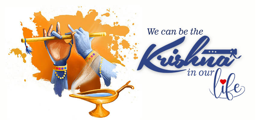 We can be the Krishna in our life