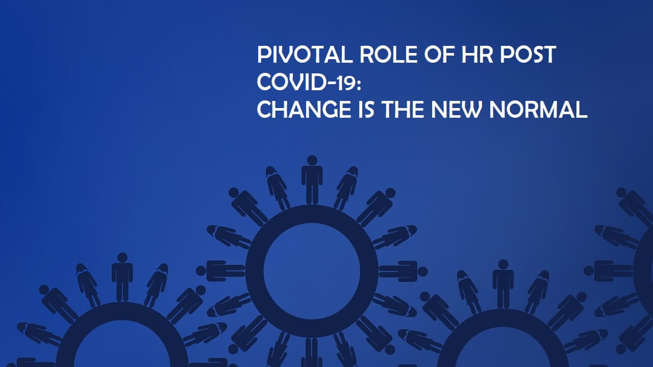 Pivotal Role of HR post-COVID-19: Change is the New Normal